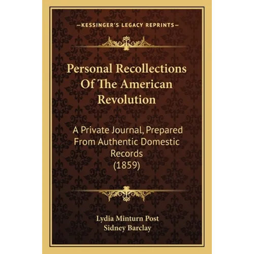 Personal Recollections Of The American Revolution: A Private Journal, Prepared From Authentic Domestic Records (1859) - Paperback