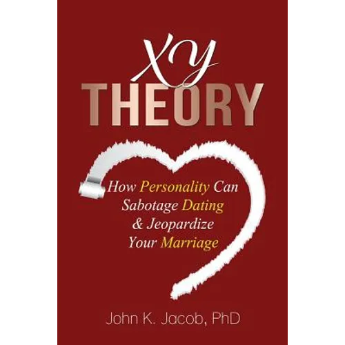 XY Theory: How Interactive Personality Can Sabotage Relationships & Jeopardize Your Marriage - Paperback