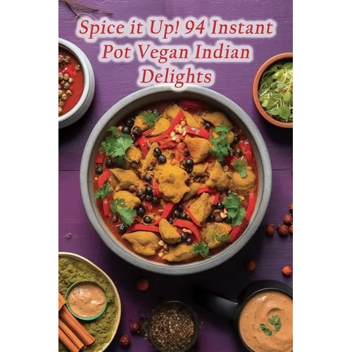 Spice it Up! 94 Instant Pot Vegan Indian Delights - Paperback