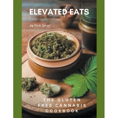 Elevated Eats: The Gluten Free Cannabis Cookbook - Paperback
