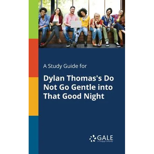 A Study Guide for Dylan Thomas's Do Not Go Gentle Into That Good Night - Paperback