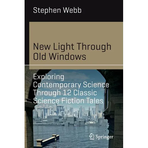 New Light Through Old Windows: Exploring Contemporary Science Through 12 Classic Science Fiction Tales