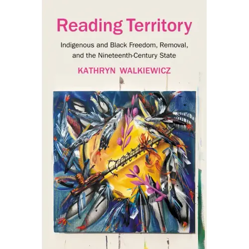 Reading Territory: Indigenous and Black Freedom, Removal, and the Nineteenth-Century State - Paperback