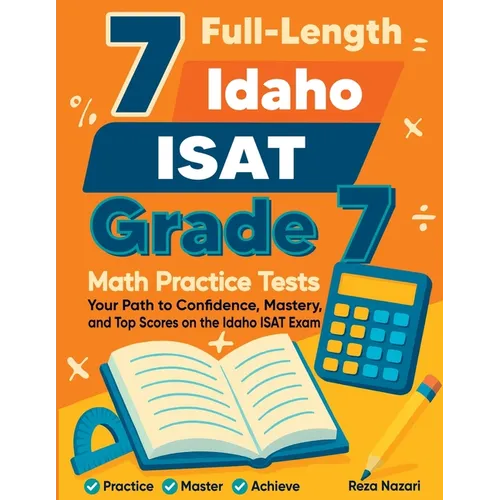 7 Full-Length Idaho ISAT Grade 7 Math Practice Tests: Your Path to Confidence, Mastery, and Top Scores on the Idaho ISAT Exam - Paperback