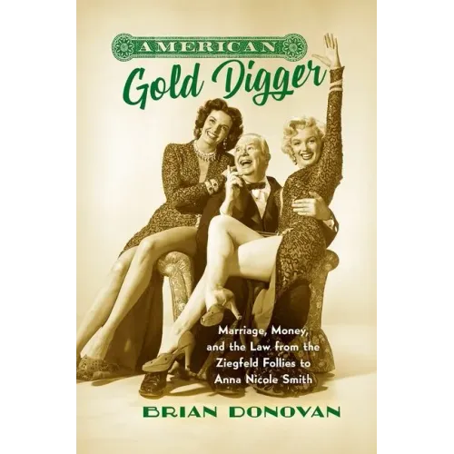 American Gold Digger: Marriage, Money, and the Law from the Ziegfeld Follies to Anna Nicole Smith - Paperback