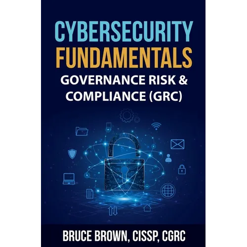 Cybersecurity Fundamentals: Governance Risk & Compliance (GRC) - Paperback