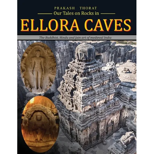 Our tales on rocks in Ellora Caves: the Buddhist, Hindu and Jain art of Medieval India - Paperback