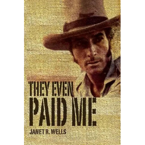 They Even Paid Me: Raw reflections of a third generation Kimberley cattleman. - Hardcover