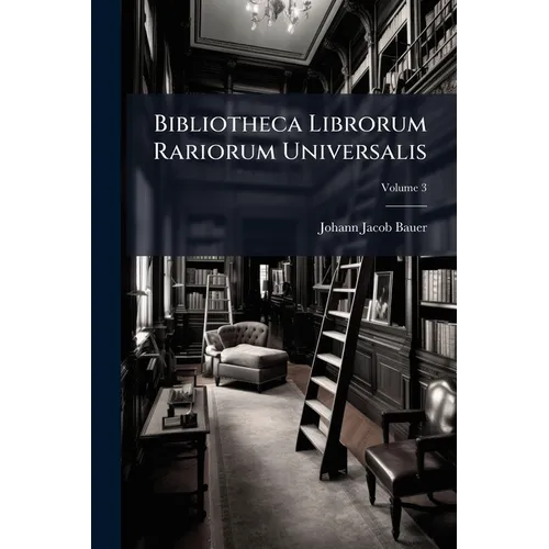 Bibliotheca Librorum Rariorum Universalis; Volume 3 - Paperback
