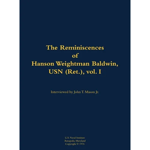 The Reminiscences of Hanson Weightman Baldwin, USN (Ret.), Vol. I: 1903-1991 - Hardcover