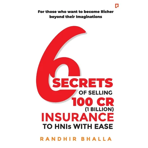 6 Secrets of Selling 100 CR (1 Billion) Insurance to HNIs with Ease - Paperback