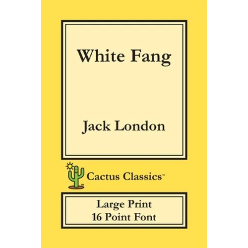 White Fang (Cactus Classics Large Print): 16 Point Font; Large Text; Large Type - Paperback