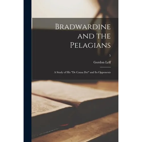 Bradwardine and the Pelagians: a Study of His 