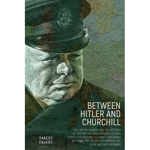 Between Hitler and Churchill: Two Jewish Agents and the Attempt by the British Counterintelligence Service to Prevent a Secret Agreement Between the P - Paperback