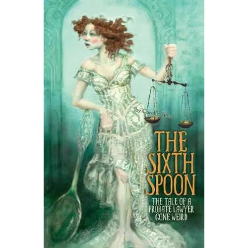 The Sixth Spoon: The Tale of a Probate Lawyer Gone Weird - Paperback