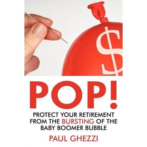 Pop!: Protect Your Retirement from the Bursting of the Baby Boomer Bubble - Paperback