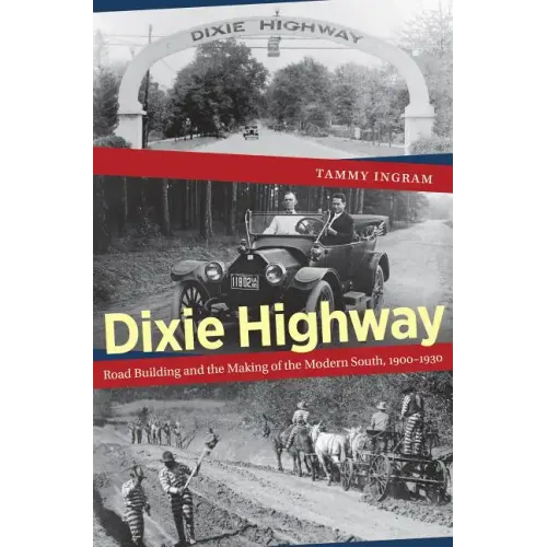 Dixie Highway: Road Building and the Making of the Modern South, 1900-1930 - Paperback