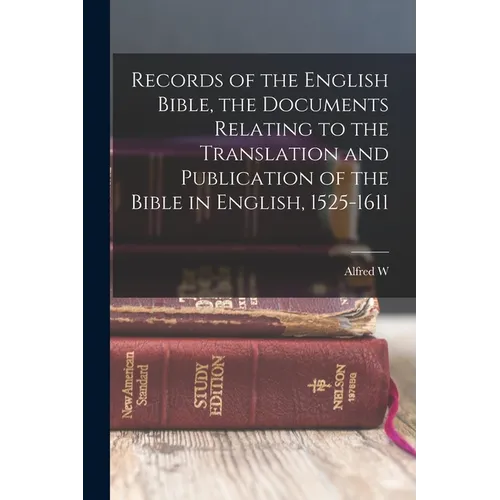 Records of the English Bible, the Documents Relating to the Translation and Publication of the Bible in English, 1525-1611 - Paperback