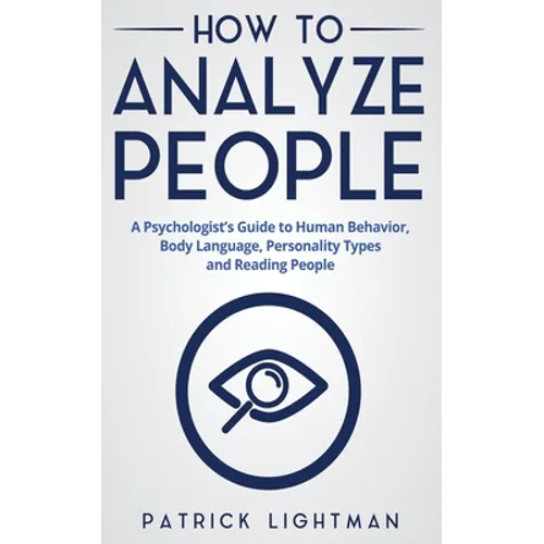 How to Analyze People: A Psychologist's Guide to Human Behavior, Body Language, Personality Types and Reading People - Paperback