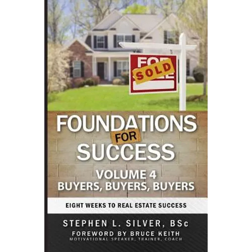 Foundations for Success - Buyers, Buyers, Buyers: Eight Weeks to Real Estate Success - Paperback