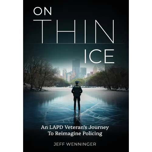 On Thin Ice: An LAPD Veteran's Journey to Reimagine Policing