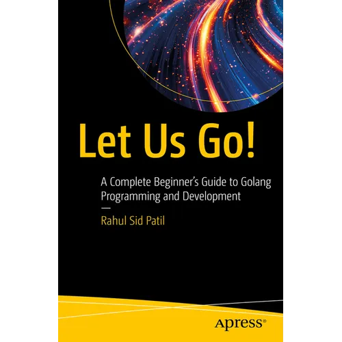 Let Us Go!: A Complete Beginner's Guide to Golang Programming and Development - Paperback