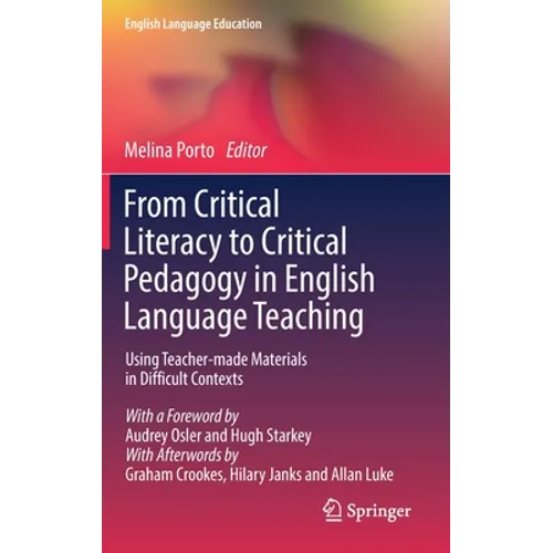 From Critical Literacy to Critical Pedagogy in English Language Teaching: Using Teacher-Made Materials in Difficult Contexts