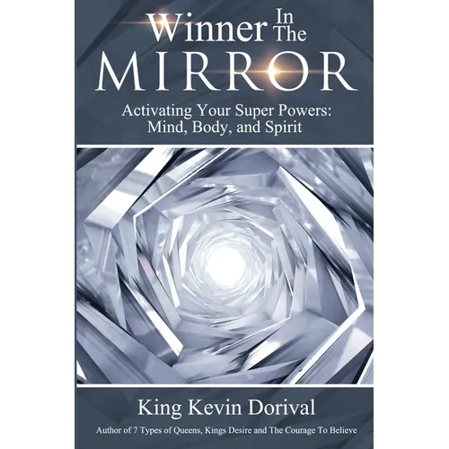 The Winner in the Mirror: Activating Your Superpowers: Mind, Body, and Spirit. - Paperback