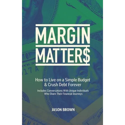 Margin Matters: How to Live on a Simple Budget & Crush Debt Forever - Paperback