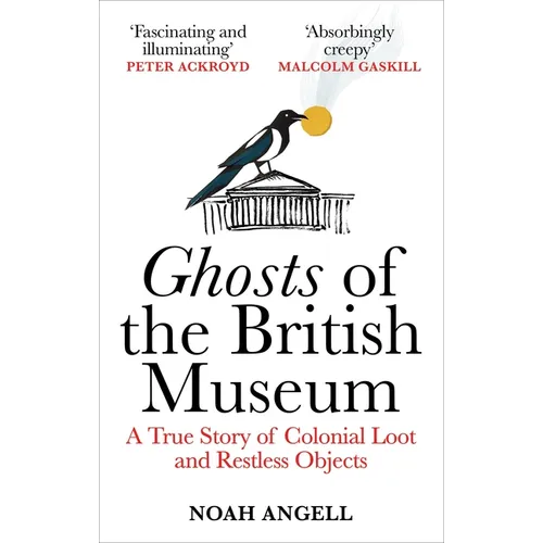 Ghosts of the British Museum: A True Story of Colonial Loot and Restless Objects - Paperback