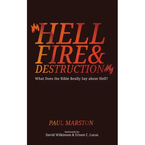 Hellfire and Destruction: What Does the Bible Really Say about Hell? - Hardcover