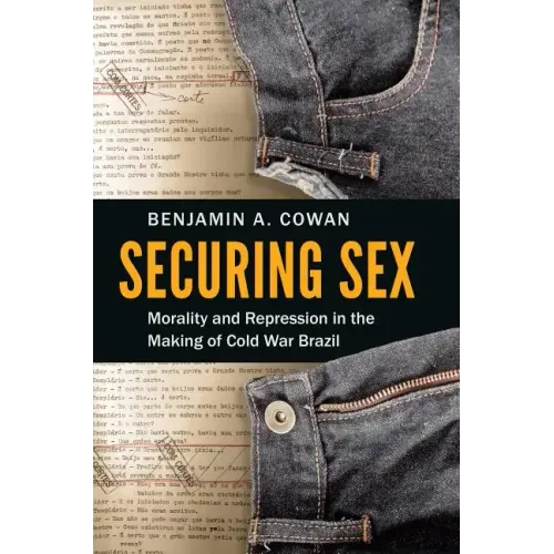 Securing Sex: Morality and Repression in the Making of Cold War Brazil - Paperback