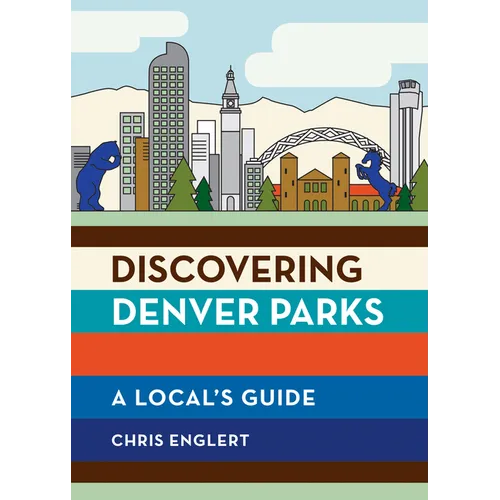 Discovering Denver Parks: A Local's Guide - Paperback