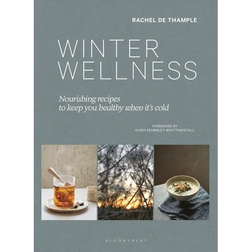 Winter Wellness: Nourishing Recipes to Keep You Healthy When It's Cold - Hardcover
