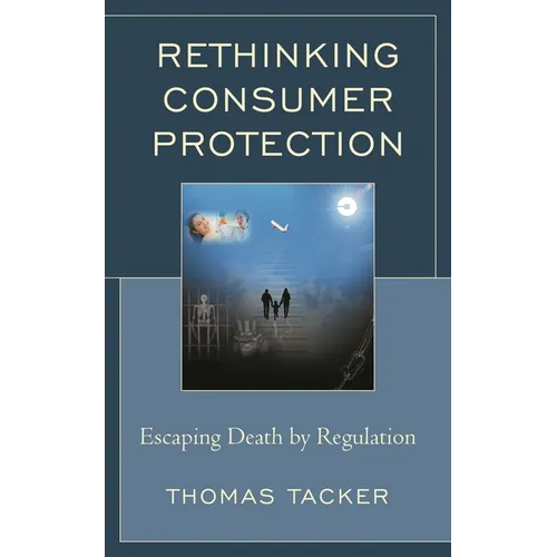 Rethinking Consumer Protection: Escaping Death by Regulation - Hardcover