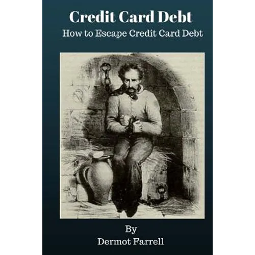 Credit Card Debt: How to Escape Credit Card Debt - Paperback