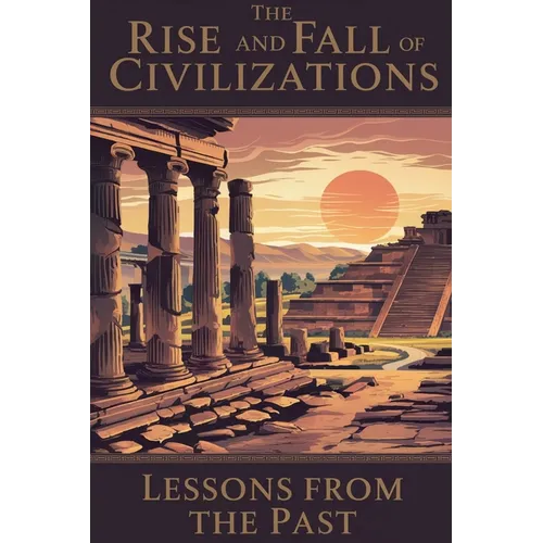The Rise and Fall of Civilizations - Paperback