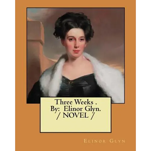 Three Weeks . By: Elinor Glyn. / NOVEL / - Paperback