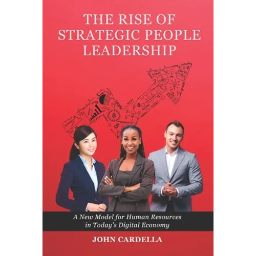 The Rise of Strategic People Leadership: A New Model for Human Resources in Today's Digital Economy - Paperback