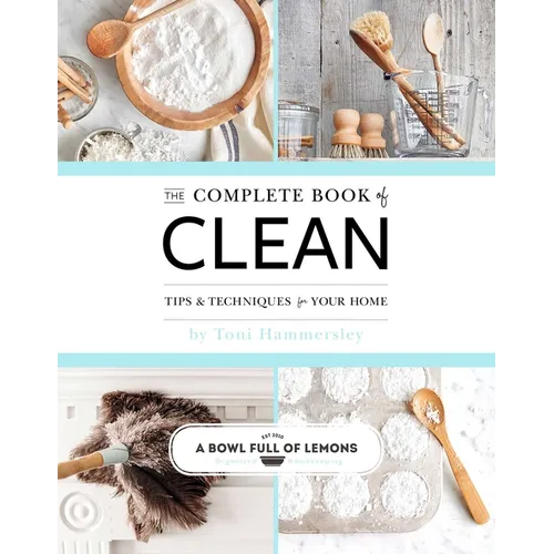 The Complete Book of Clean: Tips & Techniques for Your Home - Paperback