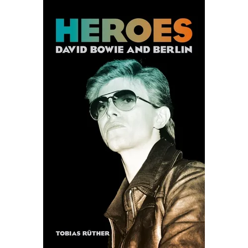 Heroes: David Bowie and Berlin - Paperback