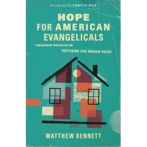 Hope for American Evangelicals: A Missionary Perspective on Restoring Our Broken House - Paperback
