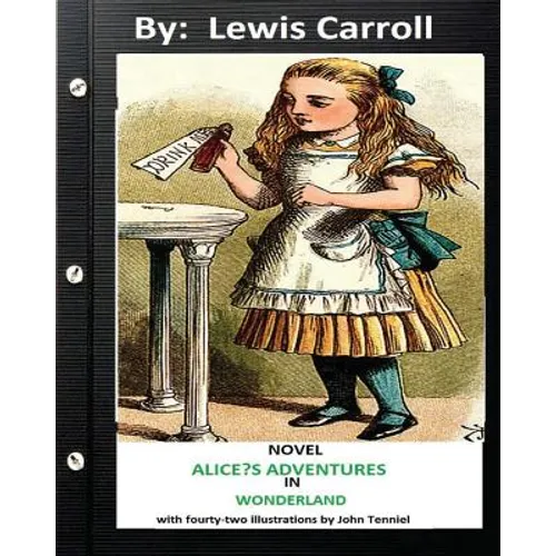 ALICE?S ADVENTURES IN WONDERLAND . NOVEL by Lewis Carroll (Children's Classics): with fourty-two illustrations by John Tenniel - Paperback
