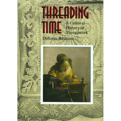Threading Time: A Cultural History of Threadwork - Hardcover