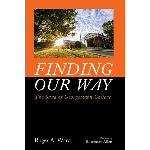 Finding Our Way: The Saga of Georgetown College - Hardcover