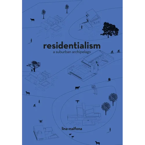 Residentialism: A Suburban Archipelago - Paperback