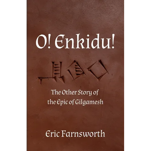 O! Enkidu!: The Other Story of the Epic of Gilgamesh - Paperback