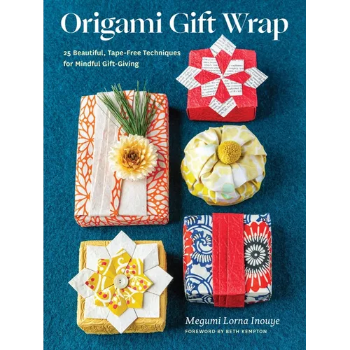 Origami Gift Wrap: 25 Beautiful, Tape-Free Techniques for Mindful Gift-Giving - Paperback