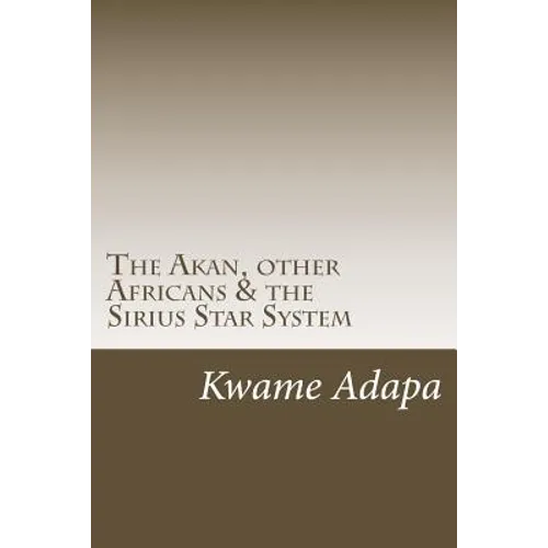 The Akan, other Africans & the Sirius Star System - Paperback