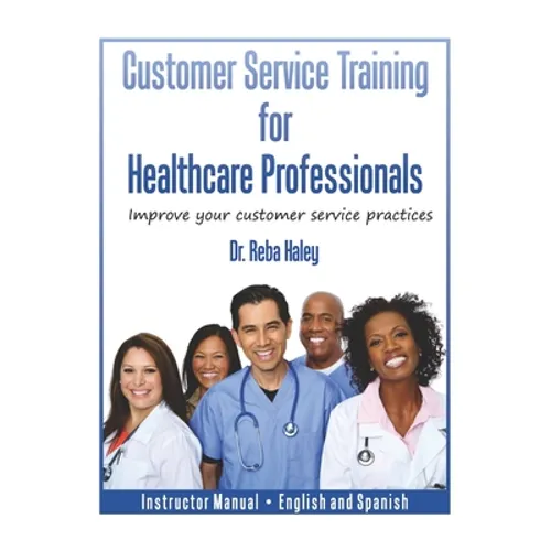 Customer Service Training for Healthcare Professionals Instructor Manual English and Spanish - Paperback